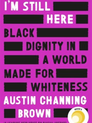 I'm Still Here: Black Dignity in a World Made for Whiteness