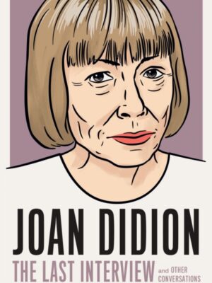 Joan Didion: The Last Interview