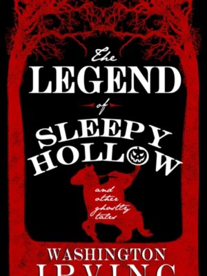 The Legend of Sleepy Hollow and Other Ghostly Tales