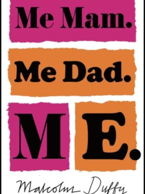 Me Mam. Me Dad. Me.
