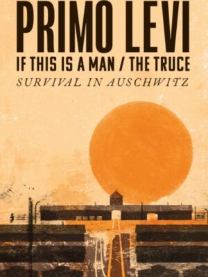 If This Is A Man/The Truce (50th Anniversary Edition): Surviving Auschwitz