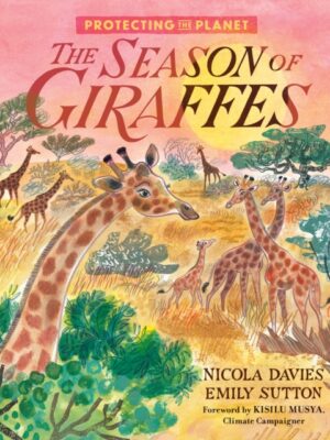 Protecting the Planet: The Season of Giraffes
