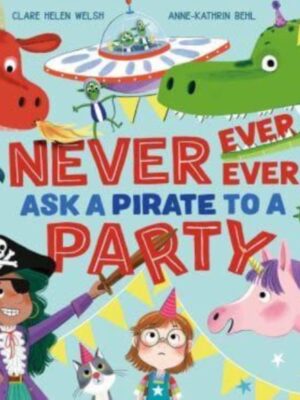 Never, Ever, Ever Ask a Pirate to a Party