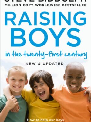 Raising Boys in the 21st Century : Completely Updated and Revised