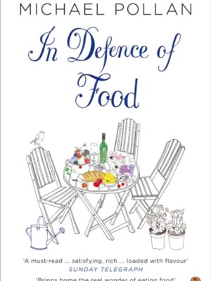 In Defence of Food : The Myth of Nutrition and the Pleasures of Eating