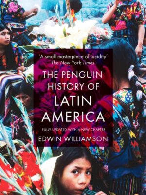 The Penguin History Of Latin America : New Edition