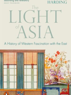 The Light of Asia : A History of Western Fascination with the East