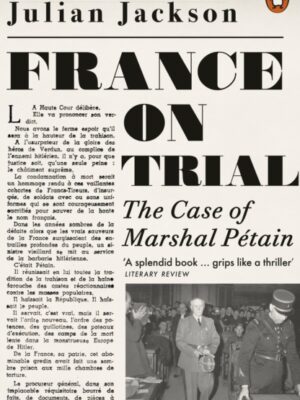 France on Trial : The Case of Marshal Petain