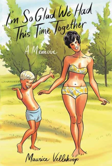 I'm So Glad We Had This Time Together : A Memoir