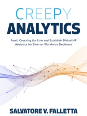 Creepy Analytics: Avoid Crossing the Line and Establish Ethical HR Analytics for Smarter Workforce Decisions
