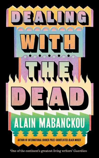 Dealing with the Dead : Author of International Booker Prize-longlisted Black Moses