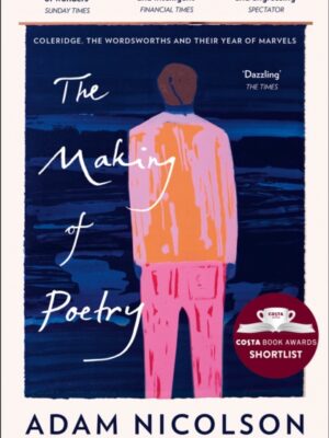 The Making of Poetry : Coleridge, the Wordsworths and Their Year of Marvels