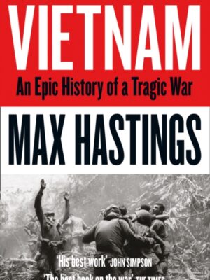 Vietnam : An Epic History of a Tragic War