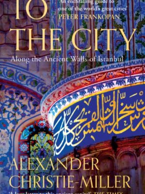 To The City : Along the Ancient Walls of Istanbul