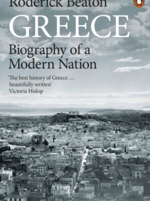 Greece : Biography of a Modern Nation