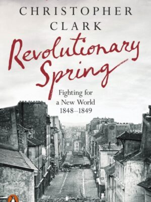Revolutionary Spring : Fighting for a New World 1848-1849