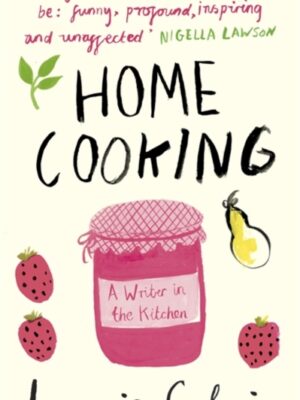 Home Cooking : A Writer in the Kitchen