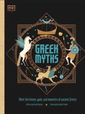 Greek Myths : Meet the heroes, gods, and monsters of ancient Greece