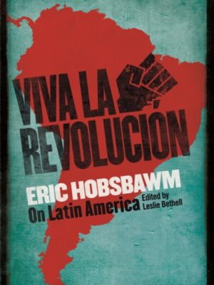 Viva la Revolucion : Hobsbawm on Latin America