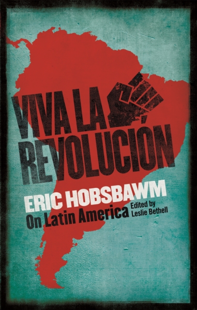 Viva la Revolucion : Hobsbawm on Latin America