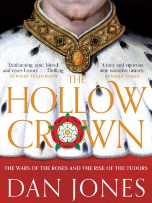 The Hollow Crown : The Wars of the Roses and the Rise of the Tudors