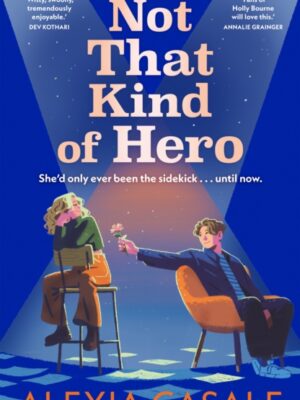 Not That Kind Of Hero : A heart-stopping teen romance for fans of Alice Oseman and Judy Blume