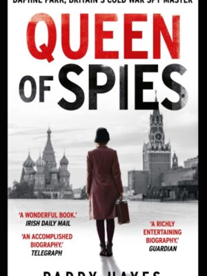 Queen of Spies : Daphne Park, Britain's Cold War Spy Master