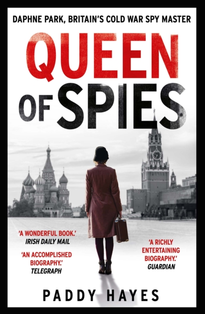 Queen of Spies : Daphne Park, Britain's Cold War Spy Master