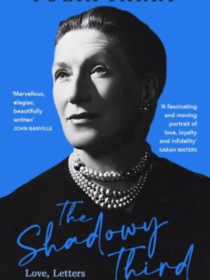 The Shadowy Third : Love, Letters, and Elizabeth Bowen – Winner of the RSL Christopher Bland Prize