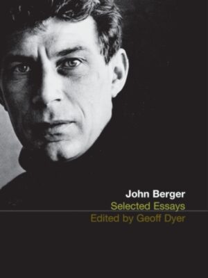 The Selected Essays of John Berger