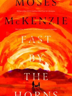 Fast by the Horns : The hotly anticipated second novel from the prizewinning author of An Olive Grove in Ends