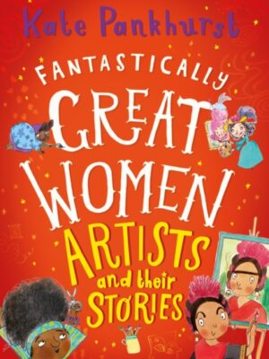 Fantastically Great Women Artists and Their Stories