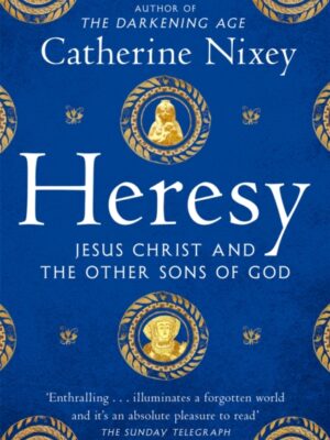 Heresy : Jesus Christ and the Other Sons of God
