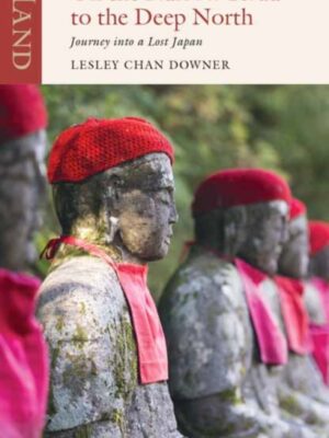 On the Narrow Road to the Deep North : Journey into a lost Japan