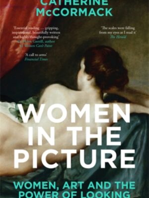 Women in the Picture : Women, Art and the Power of Looking