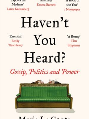 Haven't You Heard? : Gossip, Politics and Power