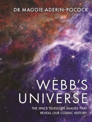 Webb's Universe : The Space Telescope Images That Reveal Our Cosmic History