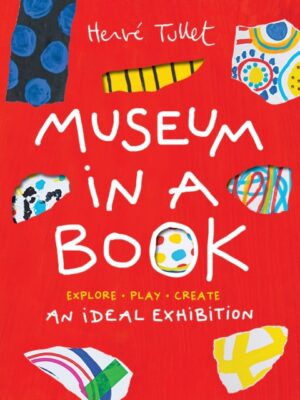 Museum in a Book : An Ideal Exhibition—Explore, Play, Create