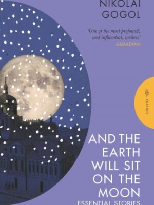 And the Earth Will Sit on the Moon : Essential Stories