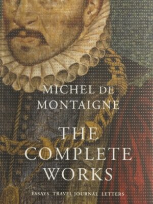 The Complete Works : Essays, Travel Journal, Letters