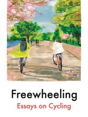 Freewheeling : Essays on Cycling