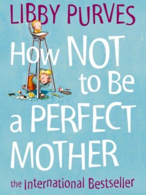How Not to Be a Perfect Mother