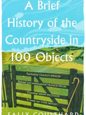 A Brief History of the Countryside in 100 Objects