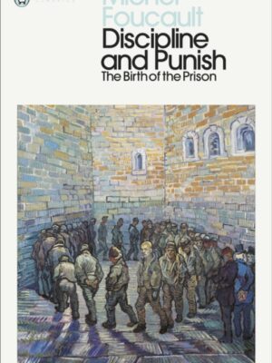 Discipline and Punish: The Birth of the Prison