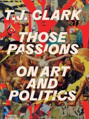 Those Passions : On Art and Politics