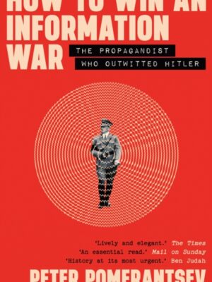 How to Win an Information War : The Propagandist Who Outwitted Hitler: BBC R4 Book of the Week