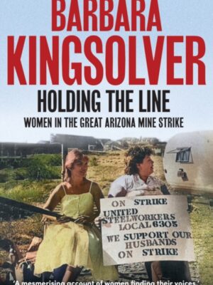Holding the Line : A true story of female-led resilience from the bestselling author of Demon Copperhead