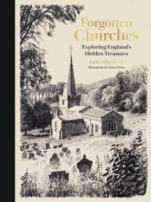 Forgotten Churches: Exploring England's Hidden Treasures