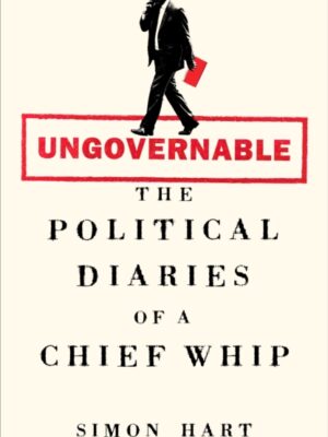 Ungovernable : The Political Diaries of a Chief Whip
