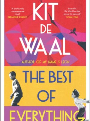 The Best of Everything : The unforgettable novel about kindness from the author of My Name is Leon
